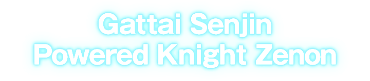 Gattai Senjin Powered Knight Zenon
