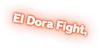 El Dora Fight,