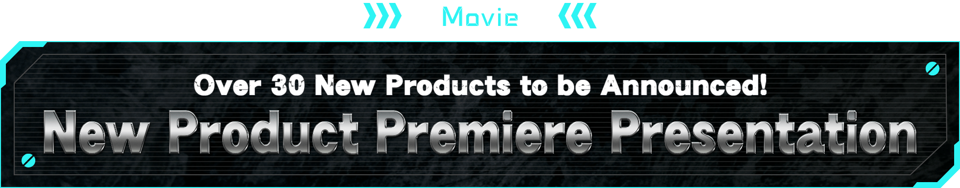 MOVIE Over 30 New Products to be Announced Across the Globe!New Product Premiere Presentation