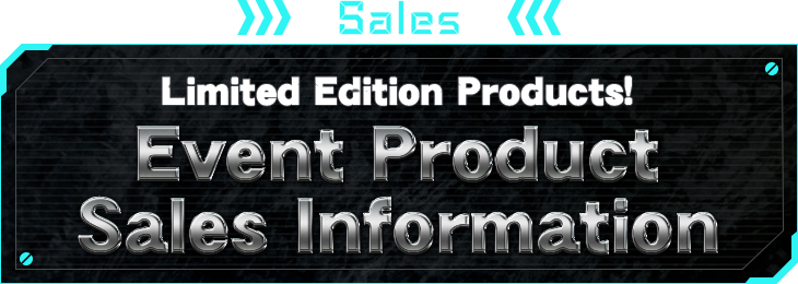 Limited Edition Products! Event Product Sales Information