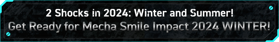 2 Shocks in 2024: Winter and Summer! Get Ready for Mecha Smile Impact 2024 WINTER!